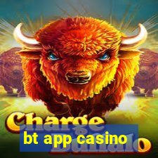 bt app casino